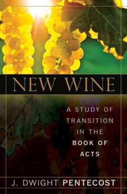 New Wine, Dr J Dwight Pentecost - Paperback - 9780825435973