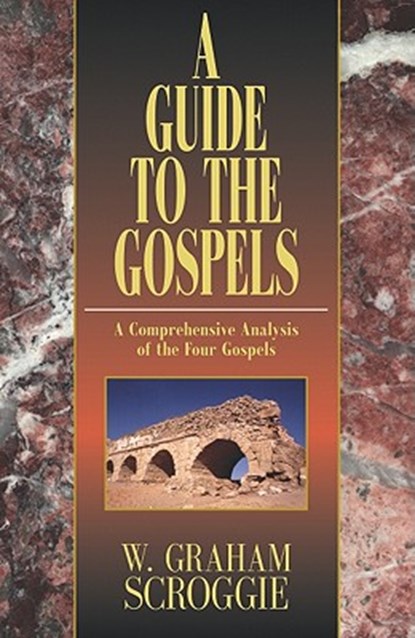 A Guide to the Gospels, W Graham Scroggie - Paperback - 9780825439049