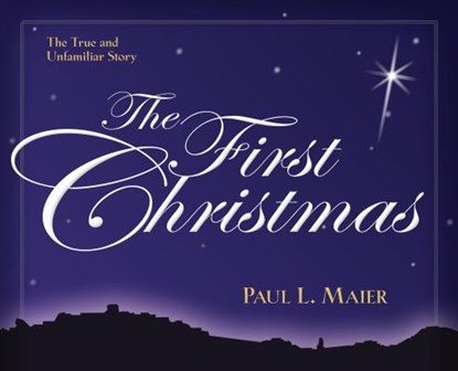 The First Christmas – The True and Unfamiliar Story, Paul L. Maier - Paperback - 9780825439155