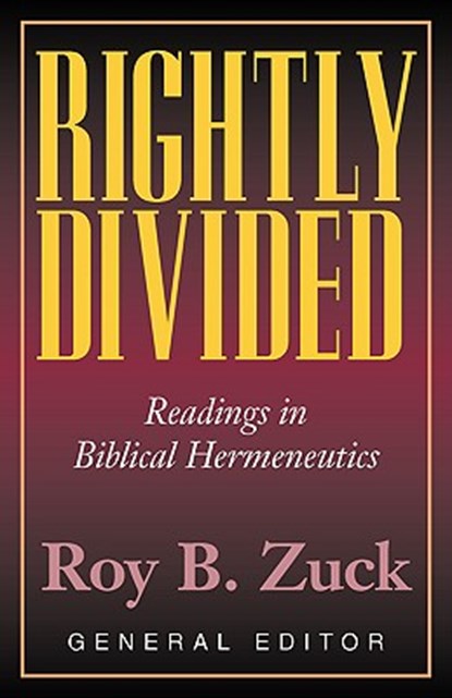 Rightly Divided: Biblical Hermeneutics, Roy B. Zuck - Paperback - 9780825440991