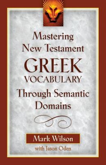 Mastering New Testament Greek Vocabulary Through Semantic Domains, WILSON,  Mark - Paperback - 9780825441158