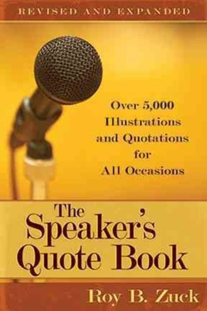 The Speaker`s Quote Book – Over 5,000 Illustrations and Quotations for All Occasions, Roy B. Zuck - Paperback - 9780825441660