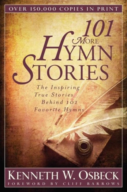 101 More Hymn Stories – The Inspiring True Stories Behind 101 Favorite Hymns, Kenneth W. Osbeck - Paperback - 9780825442834