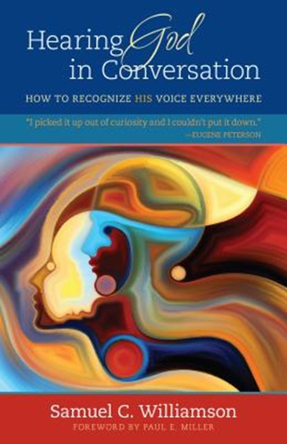 Hearing God in Conversation – How to Recognize His Voice Everywhere, Samuel C. Williamson - Paperback - 9780825444241