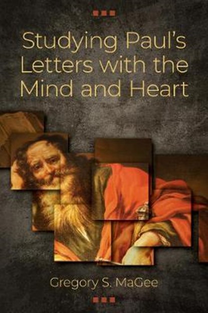 Studying Paul's Letters with the Mind and Heart, Gregory S. MaGee - Paperback - 9780825444722