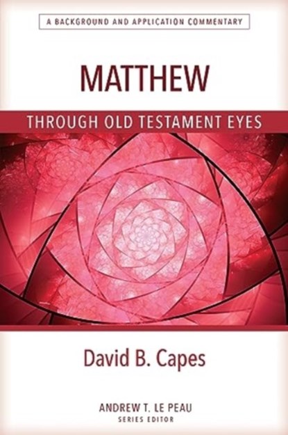 Matthew Through OT Eyes, David Capes - Paperback - 9780825444784