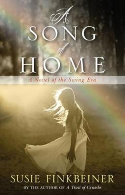 A Song of Home – A Novel of the Swing Era, Susie Finkbeiner - Paperback - 9780825444821