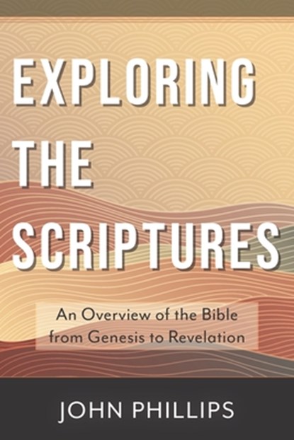 Exploring the Scriptures, John Phillips - Paperback - 9780825445156