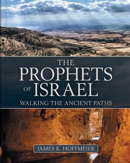 The Prophets of Israel – Walking the Ancient Paths, James K. Hoffmeier - Gebonden - 9780825445729