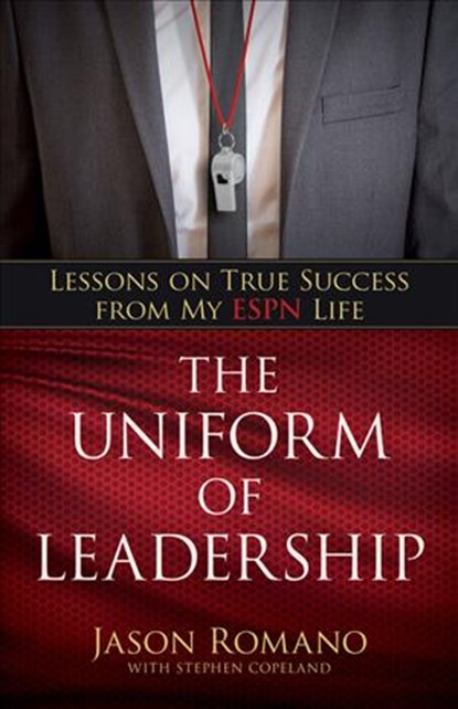 The Uniform of Leadership - Lessons on True Success from My ESPN Life, Jason Romano ; Stephen Copeland ; Jon Gordon - Gebonden - 9780825446399