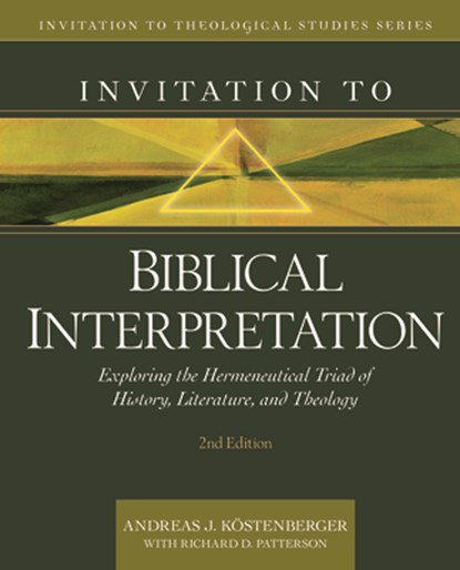 Invitation to Biblical Interpretation: Exploring the Hermeneutical Triad of History, Literature, and Theology, Andreas J. Köstenberger - Gebonden - 9780825446764