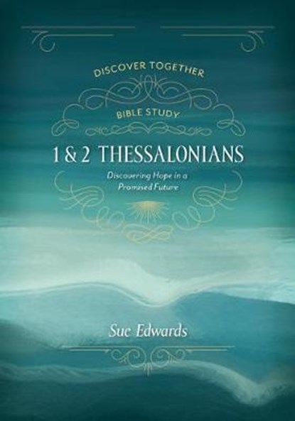 1 and 2 Thessalonians – Discovering Hope in a Promised Future, Sue Edwards - Paperback - 9780825447112