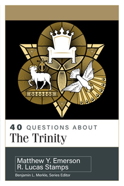 40 Questions about the Trinity, R. Lucas Stamps - Paperback - 9780825447518