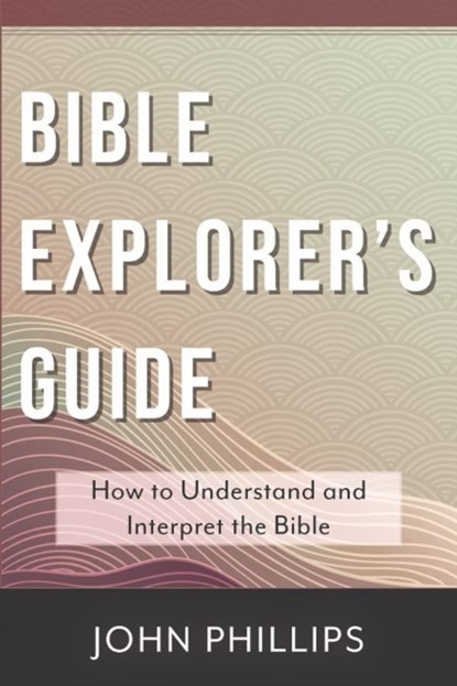 Bible Explorer's Guide, John Phillips - Paperback - 9780825448362