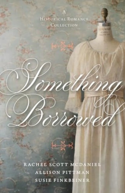 Something Borrowed, Susie Finkbeiner ; Rachel Scott McDaniel ; Allison Pittman - Paperback - 9780825448423