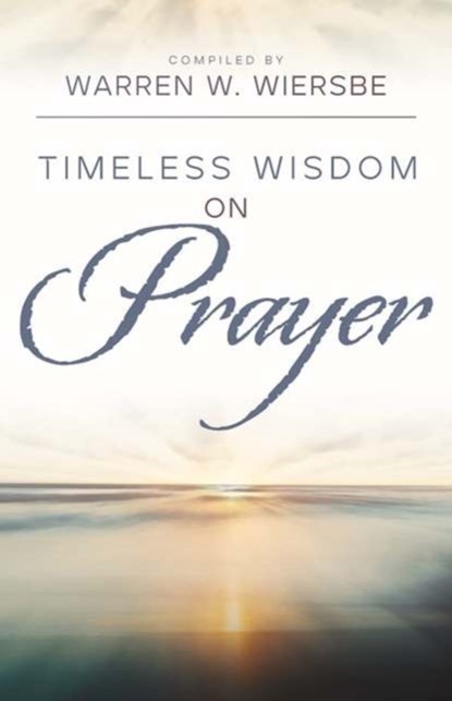 Timeless Wisdom on Prayer, Warren W. Wiersbe - Paperback - 9780825448546