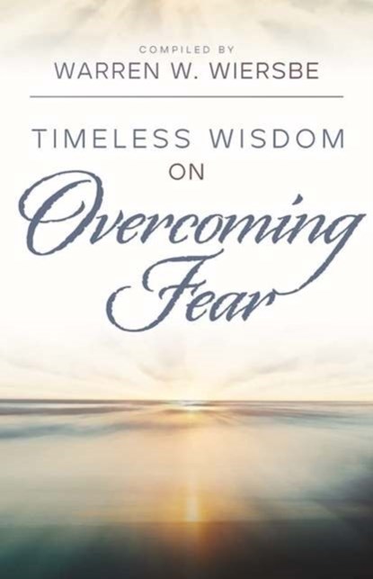 Timeless Wisdom on Overcoming Fear, WIERSBE,  Warren W - Paperback - 9780825448553