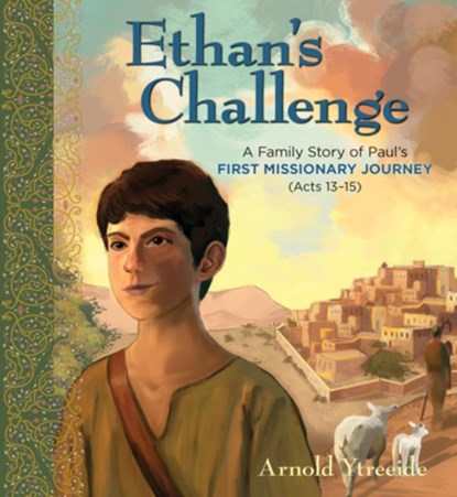 Ethan's Challenge: A Family Story of Paul's First Missionary Journey, Arnold Ytreeide - Paperback - 9780825448751