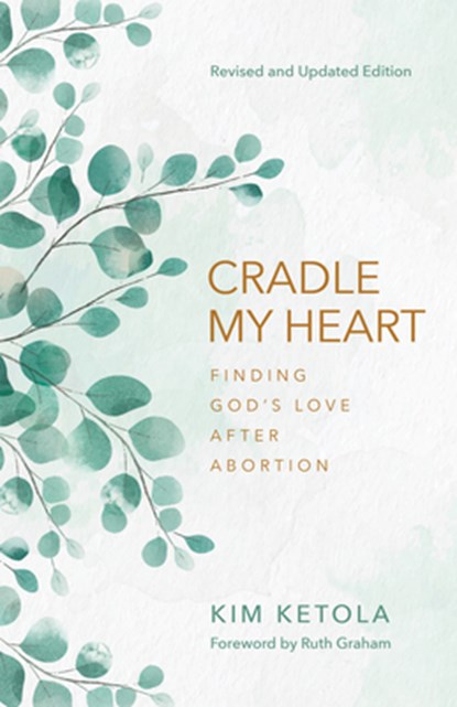 Cradle My Heart: Finding God's Love After Abortion, Kim Ketola - Paperback - 9780825449413