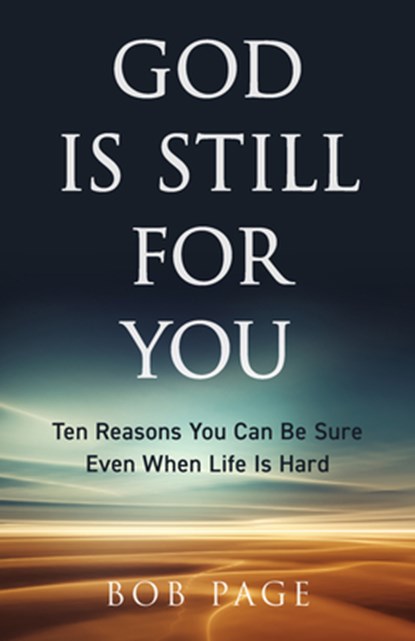 God Is Still for You: Ten Reasons You Can Be Sure Even When Life Is Hard, Bob Page - Paperback - 9780825449901