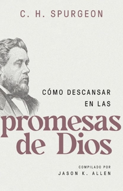 Cómo Descansar En Las Promesas de Dios (Spurgeon on Resting in the Promises of God), Charles Spurgeon - Paperback - 9780825450112