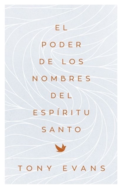 El Poder de Los Nombres del Espíritu Santo (the Power of the Holy Spirit's Names), Tony Evans - Paperback - 9780825450471