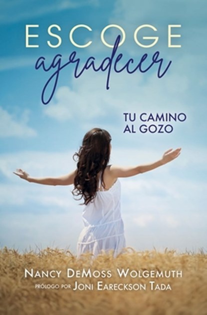 Escoge Agradecer: Tu Camino Al Gozo (Choosing Gratitude), Nancy DeMoss Wolgemuth - Paperback - 9780825450716