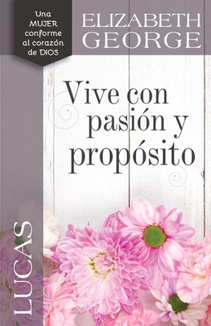 Lucas: Vive Con Pasión Y Propósito, Elizabeth George - Paperback - 9780825455926