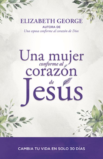 Una Mujer Conforme Al Corazón de Jesús (a Woman Who Reflects the Heart of Jesus), Elizabeth George - Paperback - 9780825455940