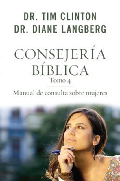 Consejería Bíblica 4: Manual de Consulta Sobre Mujeres, Tim Clinton - Paperback - 9780825456039