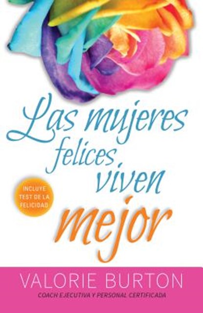 Las Mujeres Felices Viven Mejor, Valorie Burton - Paperback - 9780825456602
