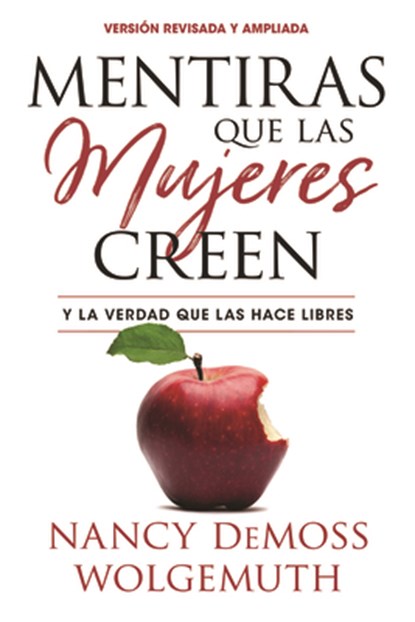 Mentiras Que Las Mujeres Creen, Ed Rev(lies Women Believe, Updated Edition): Y La Verdad Que Las Hace Libres, Nancy DeMoss Wolgemuth - Paperback - 9780825458637