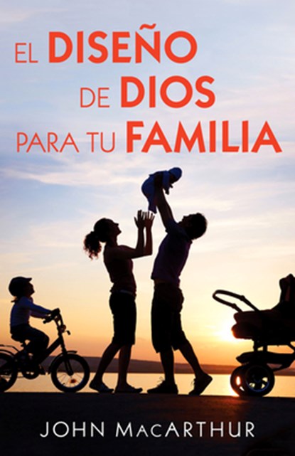 El Diseño de Dios Para Tu Familia, John MacArthur - Paperback - 9780825458675