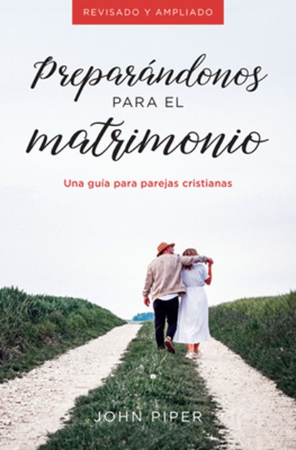 Preparándonos Para El Matrimonio: Una Guía Para Parejas Cristianas, John Piper - Paperback - 9780825458941