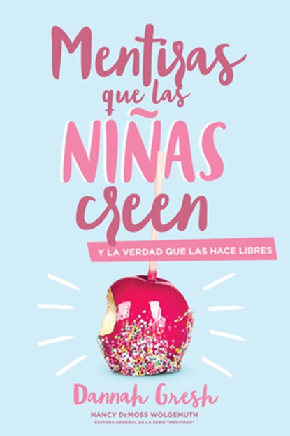 Mentiras Que las Niñas Creen: Y la Verdad Que las Hace Libres = A Mom's Guide to Lies Girls Believe, Dannah Gresh - Paperback - 9780825459085