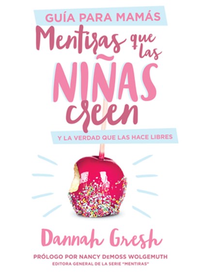 Mentiras Que Las Niñas Creen, Guía Para Mamás: Y La Verdad Que Las Hace Libres, Dannah Gresh - Paperback - 9780825459146