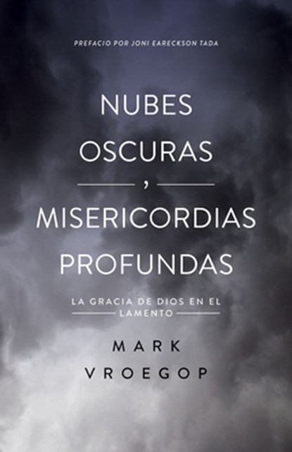 Nubes Oscuras, Misericordia Profunda (Dark Clouds, Deep Mercy: Discovering the Grace of Lament), Mark Vroegop - Paperback - 9780825459627
