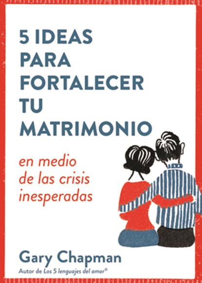 5 Ideas Para Fortalecer Tu Matrimonio: En Medio de Las Crisis Inesperadas, Gary Chapman - Paperback - 9780825459641