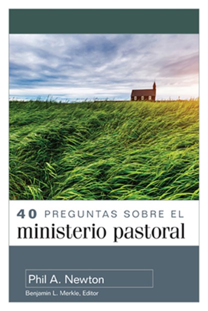 40 Preguntas Sobre El Ministerio Pastoral (40 Questions about Pastoral Ministry), Phil A. Newton - Paperback - 9780825459825