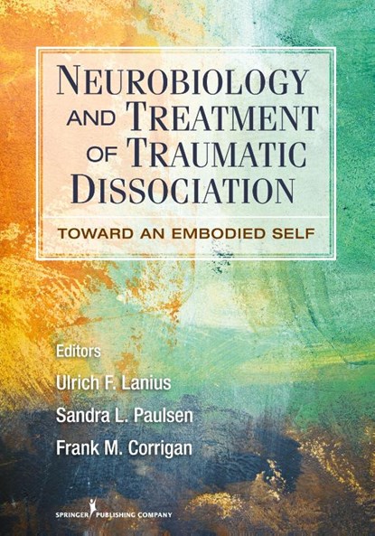 Neurobiology and Treatment of Traumatic Dissociation, Ulrich F. Lanius ; Sandra L. Paulsen ; Frank M. Corrigan - Paperback - 9780826106315