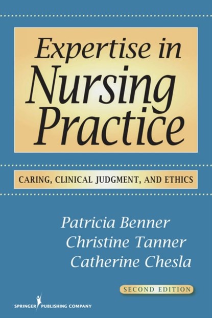 Expertise in Nursing Practice, Patricia Benner ; Christine Tanner ; Catherine Chesla - Paperback - 9780826125446