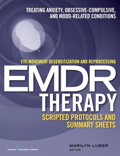 Eye Movement Desensitization and Reprocessing (EMDR)Therapy Scripted Protocols and Summary Sheets, Marilyn Luber - Paperback - 9780826131676