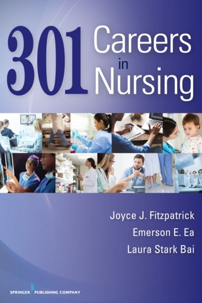 301 Careers in Nursing, JOYCE J.,  PhD, MBA, RN, FAAN Fitzpatrick ; Emerson, DNP, APRN-BC, CEN Ea ; Laura, MSN, FNP-BC, RN Stark Bai - Paperback - 9780826133069