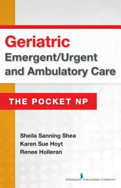 Geriatric Emergent/Urgent and Ambulatory Care, SHEA,  Sheila Sanning ; Hoyt, Karen Sue ; Holleran, Renee - Paperback - 9780826134158