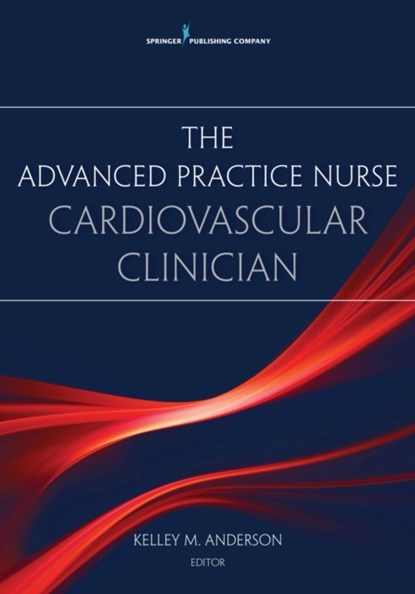 The Advanced Practice Nurse Cardiovascular Clinician, Kelley M. Anderson - Paperback - 9780826138576