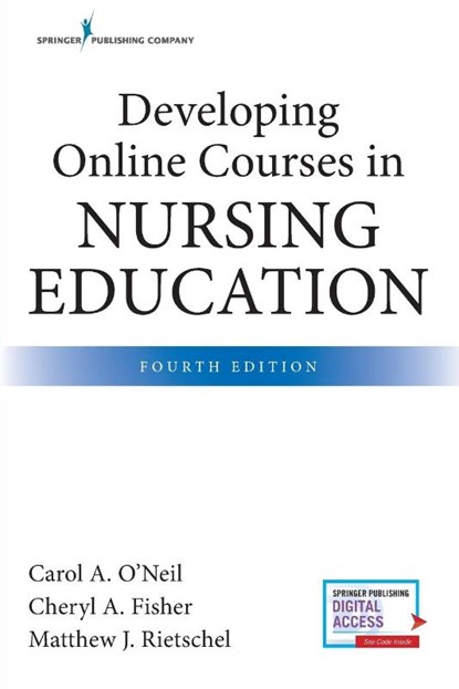 Developing Online Courses in Nursing Education, Fourth Edition, Carol O'Neil ; Cheryl Fisher ; Matthew Rietschel - Paperback - 9780826140395