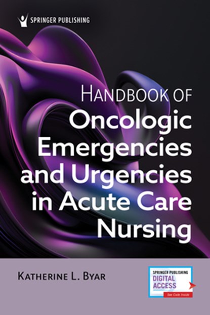 Handbook of Oncologic Emergencies and Urgencies in Acute Care Nursing, Katherine L. Byar - Paperback - 9780826144850