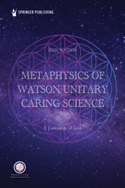 Metaphysics of Watson Unitary Caring Science, Jean Watson - Paperback - 9780826162816
