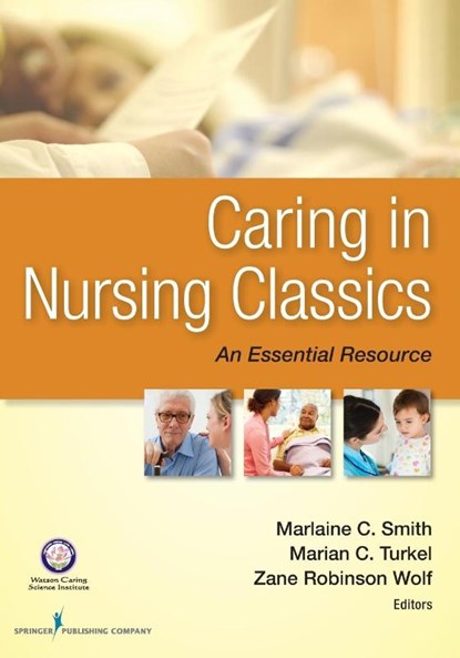 Caring in Nursing Classics, Marlaine C. Smith ; Marian C. Turkel ; Zane Robinson Wolf - Paperback - 9780826171115