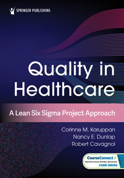 Quality in Healthcare: A Lean Six SIGMA Project Approach, Corinne M. Karuppan - Paperback - 9780826179753